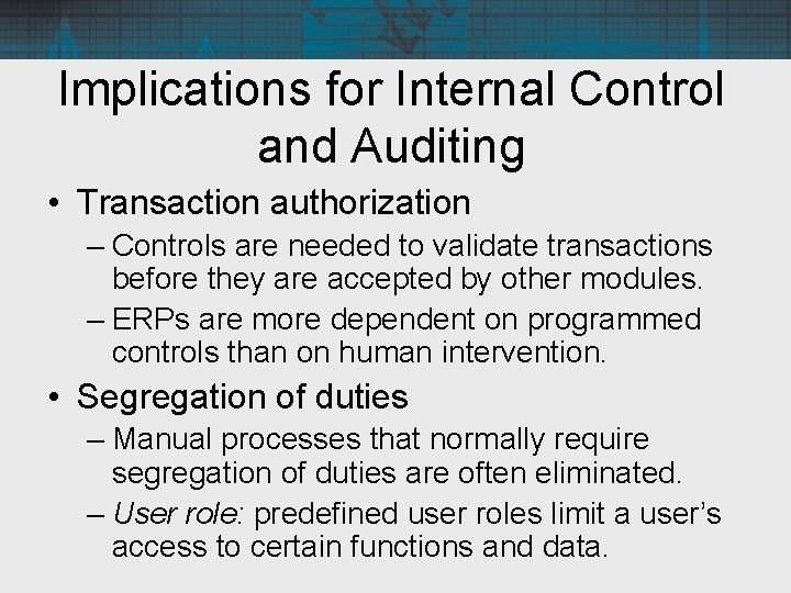 Implications for Internal Control and Auditing • Transaction authorization – Controls are needed to