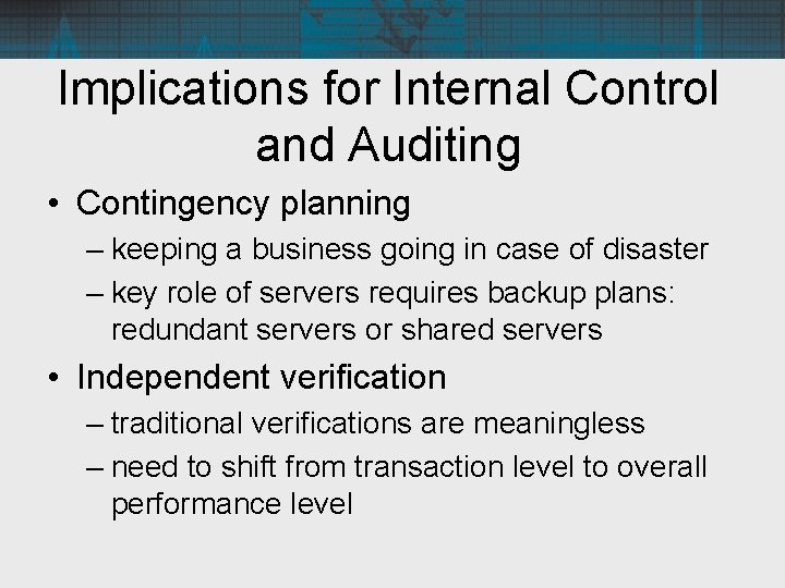 Implications for Internal Control and Auditing • Contingency planning – keeping a business going