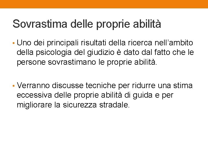 Sovrastima delle proprie abilità • Uno dei principali risultati della ricerca nell’ambito della psicologia