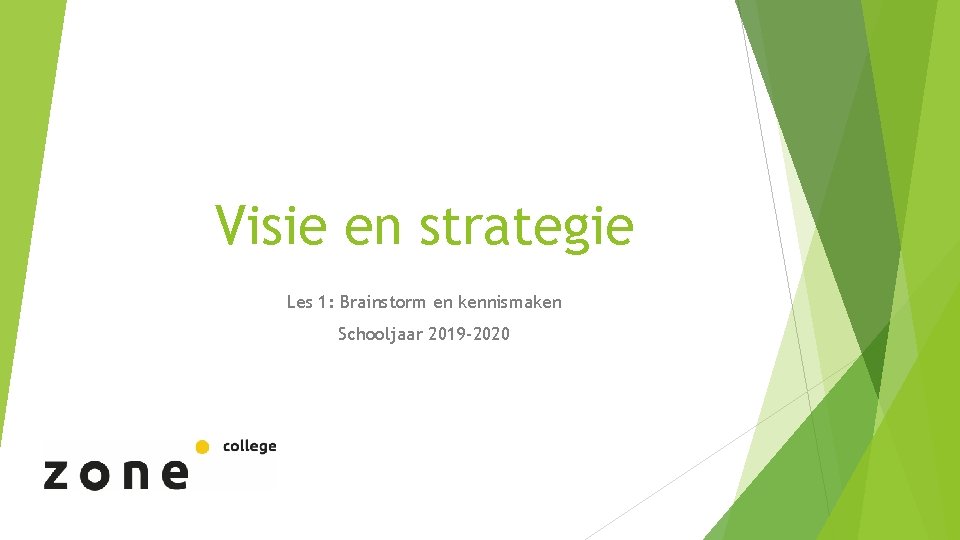 Visie en strategie Les 1: Brainstorm en kennismaken Schooljaar 2019 -2020 