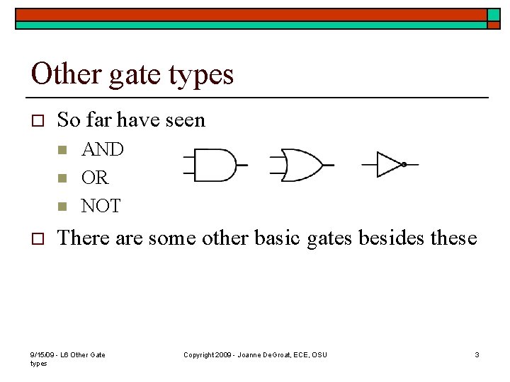 Other gate types o So far have seen n o AND OR NOT There
