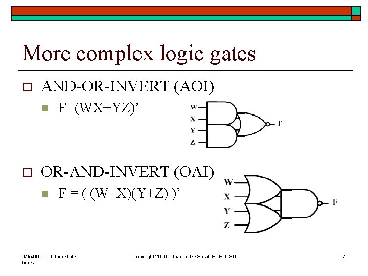 More complex logic gates o AND-OR-INVERT (AOI) n o F=(WX+YZ)’ OR-AND-INVERT (OAI) n F