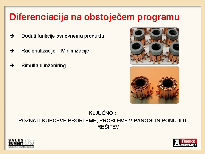 Diferenciacija na obstoječem programu è Dodati funkcije osnovnemu produktu è Racionalizacije – Minimizacije è