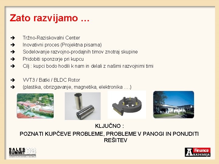 Zato razvijamo … è è è Tržno-Raziskovalni Center Inovativni proces (Projektna pisarna) Sodelovanje razvojno-prodajnih