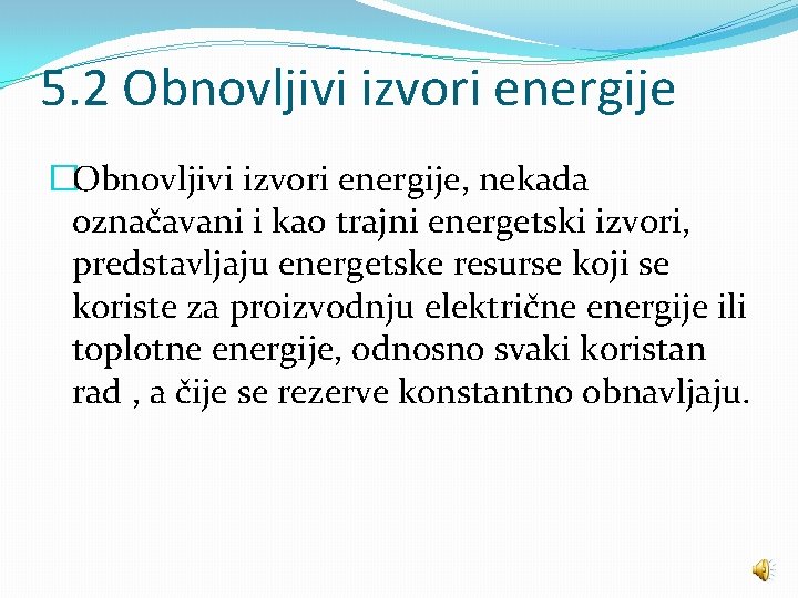 5. 2 Obnovljivi izvori energije �Obnovljivi izvori energije, nekada označavani i kao trajni energetski