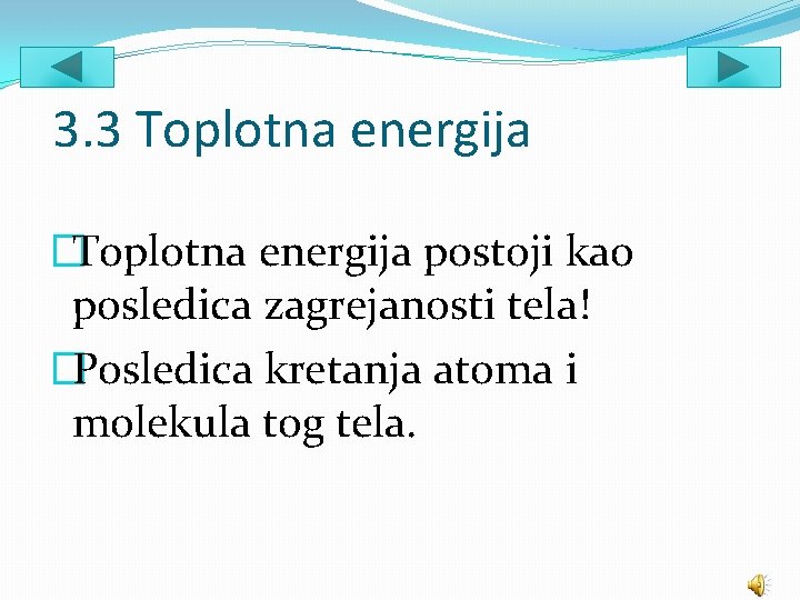 3. 3 Toplotna energija �Toplotna energija postoji kao posledica zagrejanosti tela! �Posledica kretanja atoma