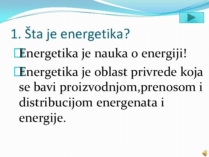 1. Šta je energetika? �Energetika je nauka o energiji! �Energetika je oblast privrede koja