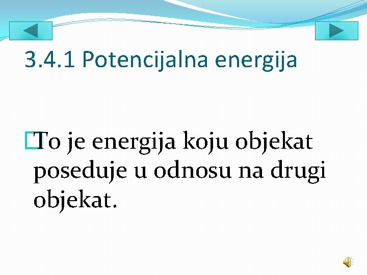 3. 4. 1 Potencijalna energija � To je energija koju objekat poseduje u odnosu