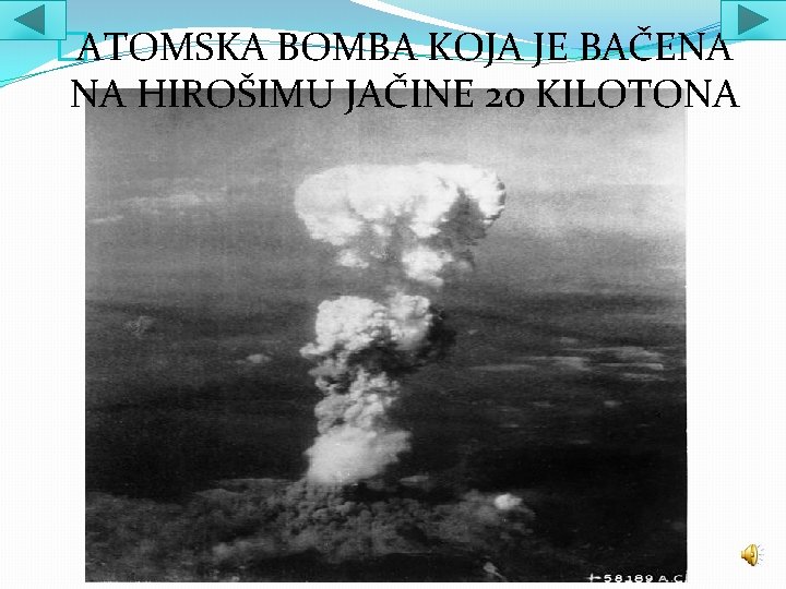 �ATOMSKA BOMBA KOJA JE BAČENA NA HIROŠIMU JAČINE 20 KILOTONA 