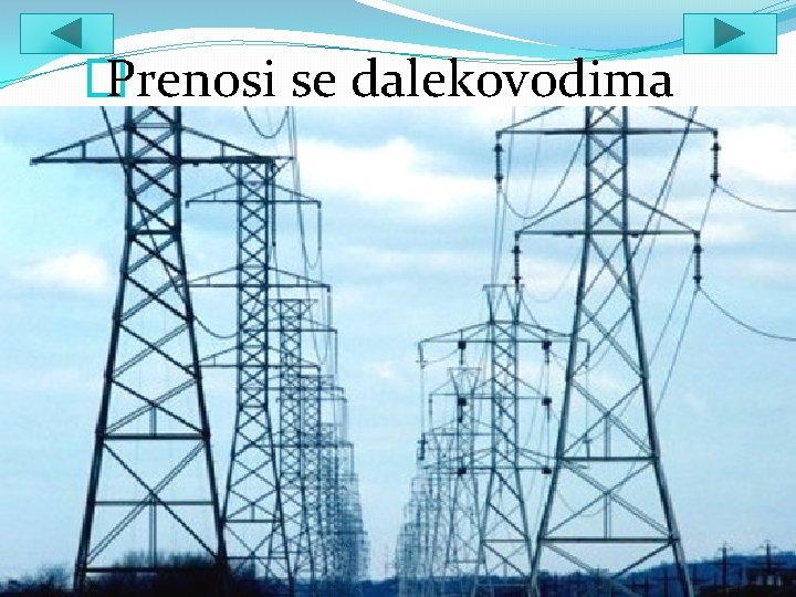 � Prenosi se dalekovodima 