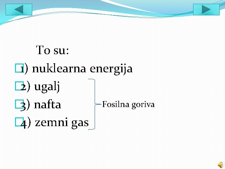 To su: � 1) nuklearna energija � 2) ugalj Fosilna goriva � 3) nafta