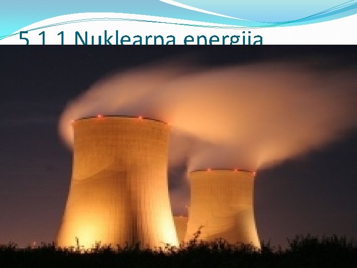 5. 1. 1 Nuklearna energija 