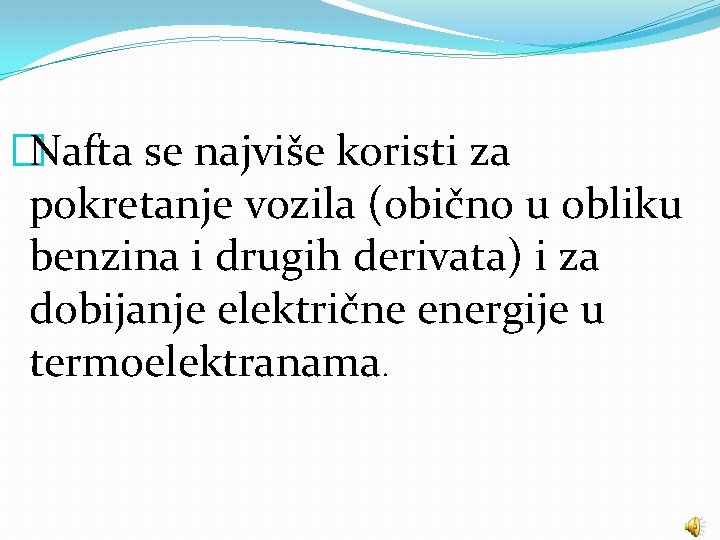 �Nafta se najviše koristi za pokretanje vozila (obično u obliku benzina i drugih derivata)