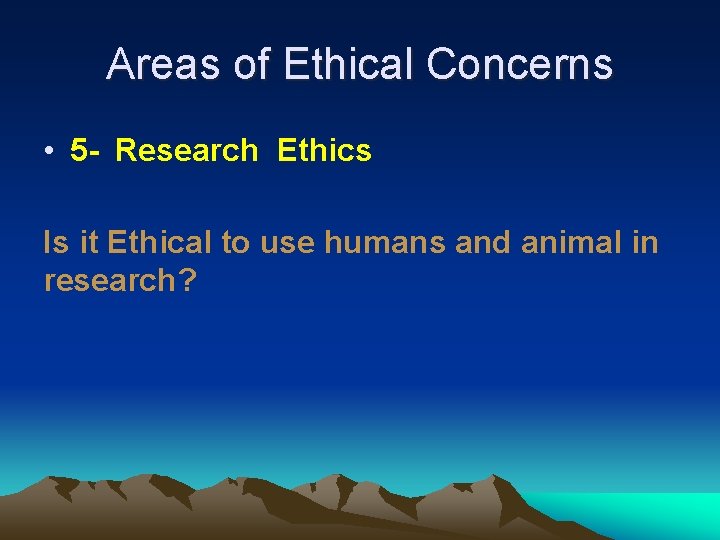Areas of Ethical Concerns • 5 - Research Ethics Is it Ethical to use