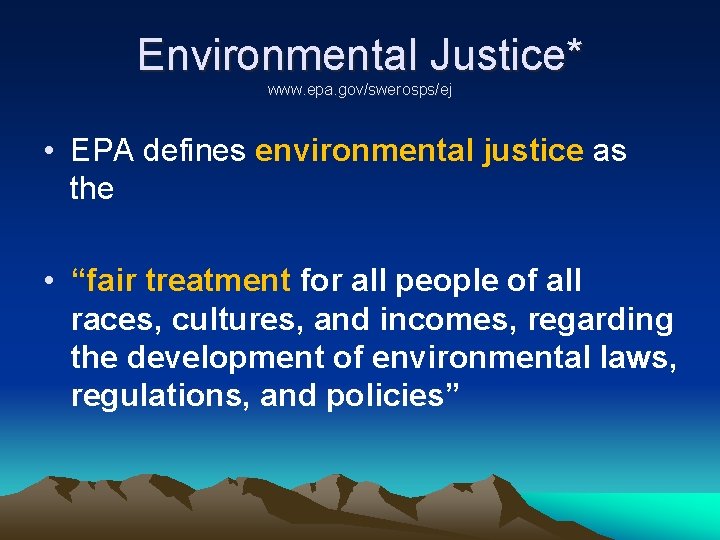 Environmental Justice* www. epa. gov/swerosps/ej • EPA defines environmental justice as the • “fair