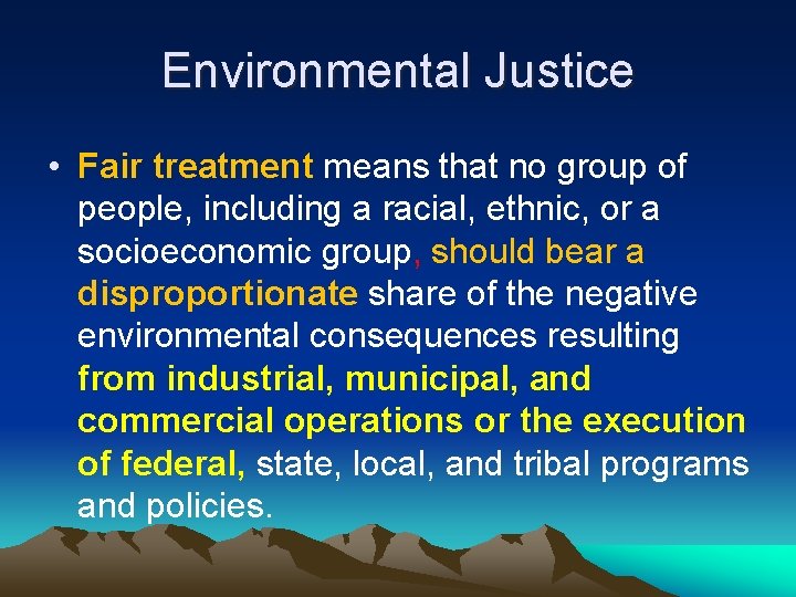 Environmental Justice • Fair treatment means that no group of people, including a racial,
