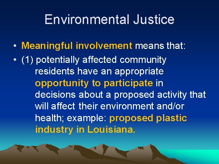 Environmental Justice • Meaningful involvement means that: • (1) potentially affected community residents have