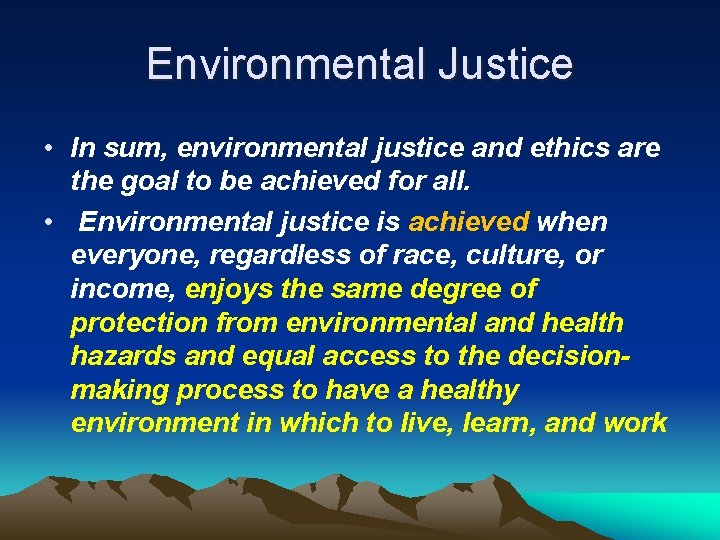 Environmental Justice • In sum, environmental justice and ethics are the goal to be