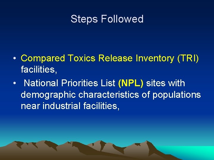 Steps Followed • Compared Toxics Release Inventory (TRI) facilities, • National Priorities List (NPL)