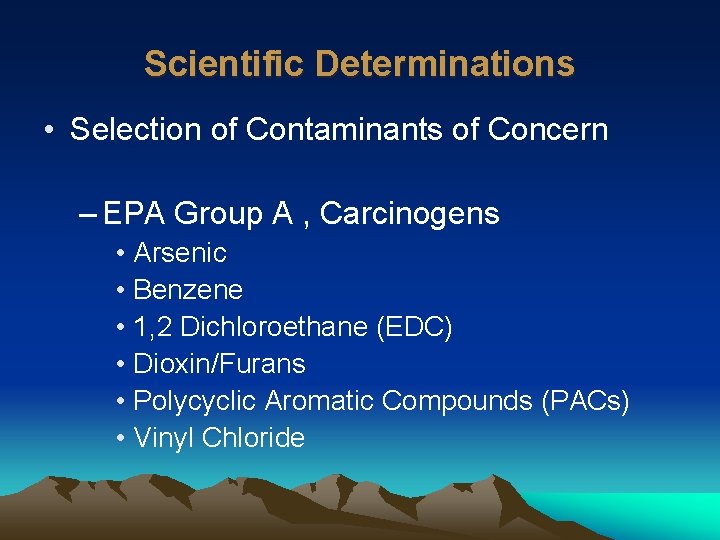 Scientific Determinations • Selection of Contaminants of Concern – EPA Group A , Carcinogens