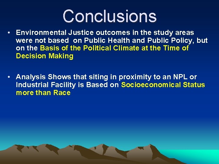 Conclusions • Environmental Justice outcomes in the study areas were not based on Public