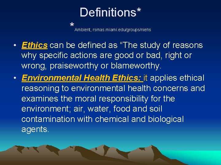 Definitions* * Ambient, rsmas. miami. edu/groups/niehs • Ethics can be defined as “The study