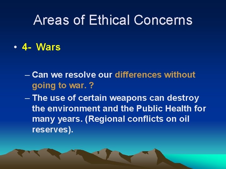 Areas of Ethical Concerns • 4 - Wars – Can we resolve our differences