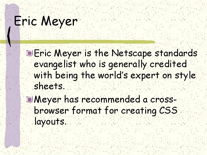 Eric Meyer is the Netscape standards evangelist who is generally credited with being the