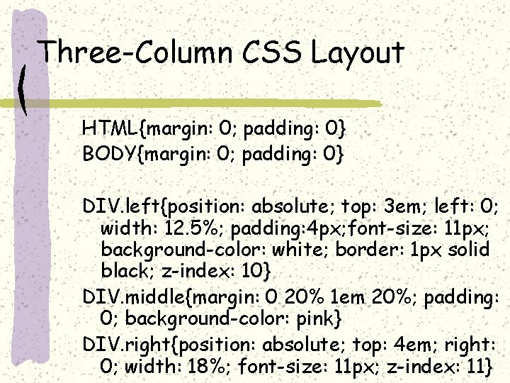 Three-Column CSS Layout HTML{margin: 0; padding: 0} BODY{margin: 0; padding: 0} DIV. left{position: absolute;