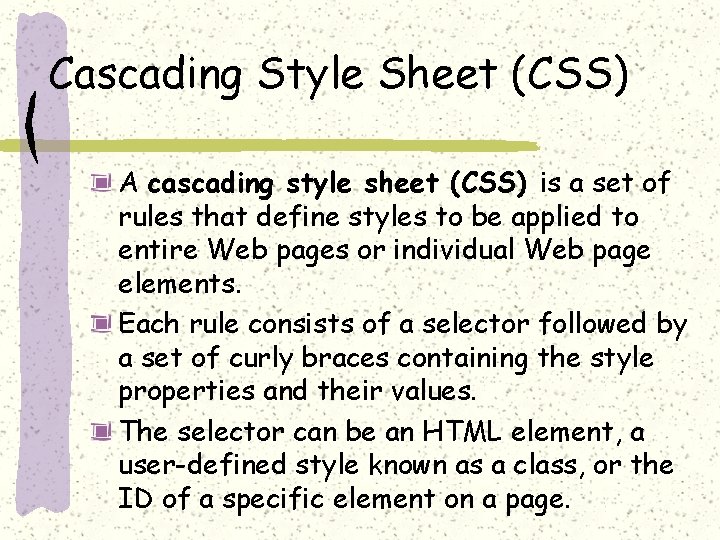 Cascading Style Sheet (CSS) A cascading style sheet (CSS) is a set of rules