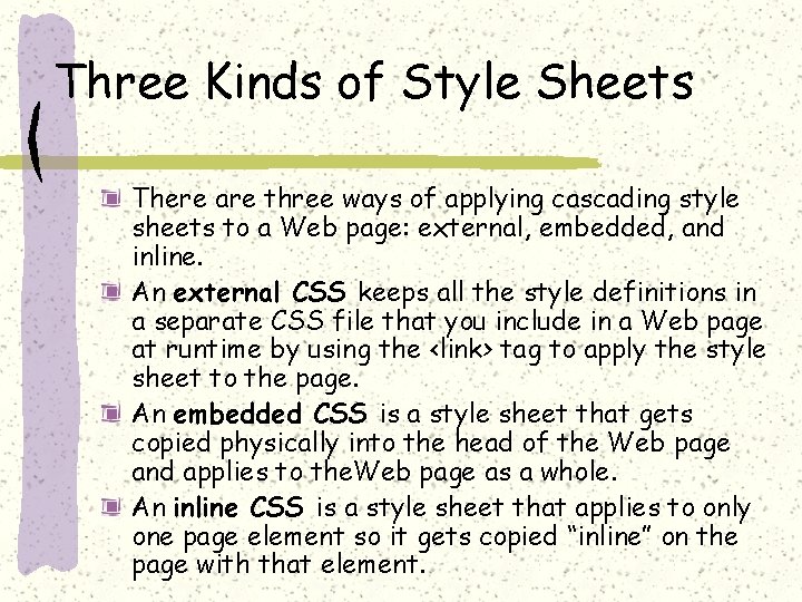 Three Kinds of Style Sheets There are three ways of applying cascading style sheets