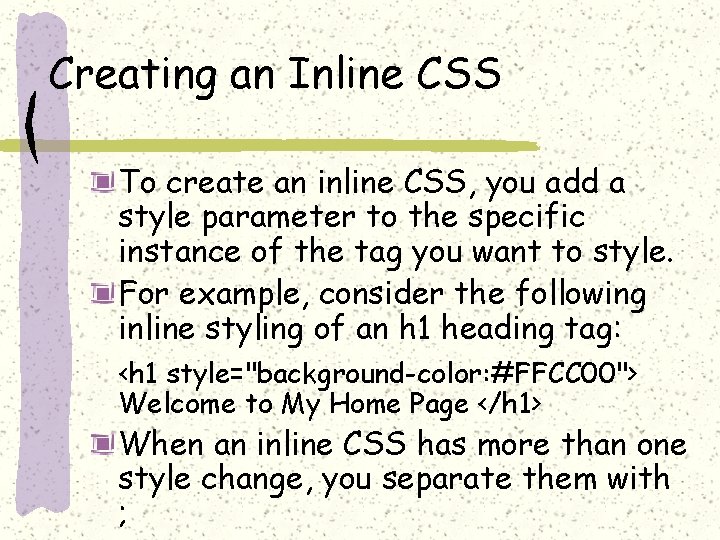 Creating an Inline CSS To create an inline CSS, you add a style parameter