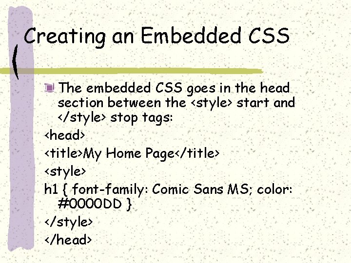 Creating an Embedded CSS The embedded CSS goes in the head section between the