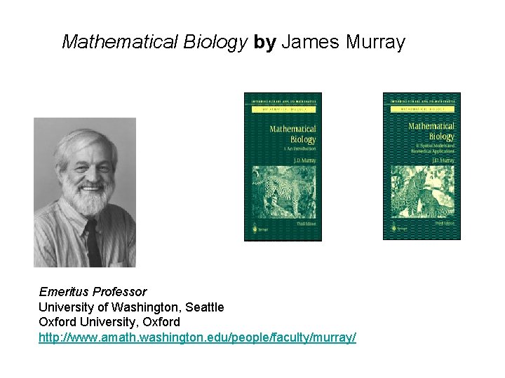 Mathematical Biology by James Murray Emeritus Professor University of Washington, Seattle Oxford University, Oxford