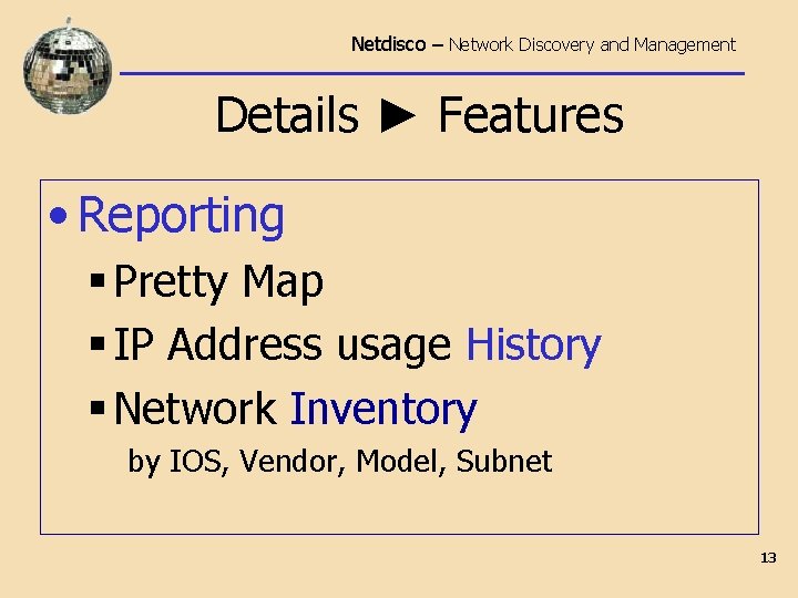 Netdisco – Network Discovery and Management Details ► Features • Reporting § Pretty Map