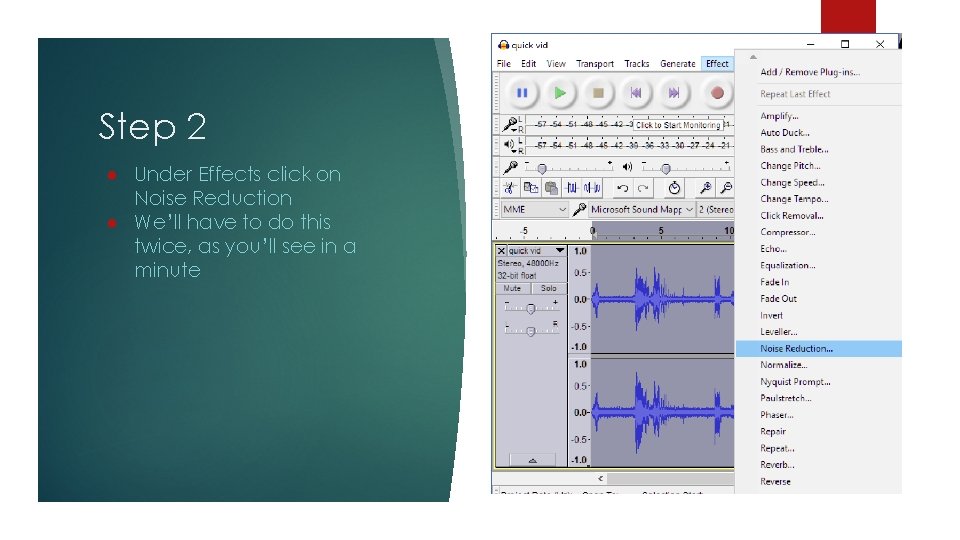 Step 2 ● Under Effects click on Noise Reduction ● We’ll have to do