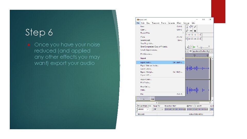 Step 6 ● Once you have your noise reduced (and applied any other effects