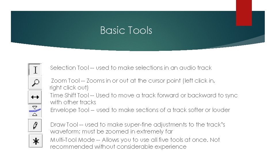 Basic Tools Selection Tool -- used to make selections in an audio track Zoom