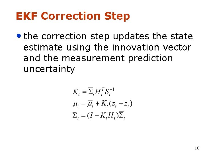 EKF Correction Step • the correction step updates the state estimate using the innovation