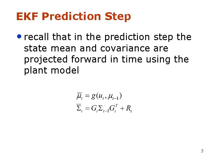 EKF Prediction Step • recall that in the prediction step the state mean and