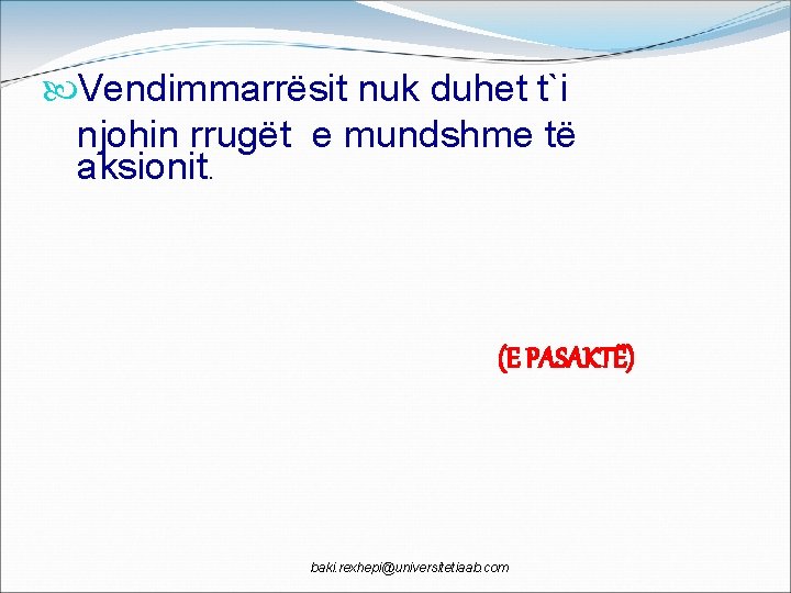  Vendimmarrësit nuk duhet t`i njohin rrugët e mundshme të aksionit. (E PASAKTË) baki.