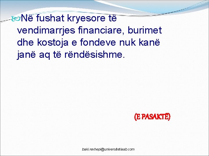  Në fushat kryesore të vendimarrjes financiare, burimet dhe kostoja e fondeve nuk kanë