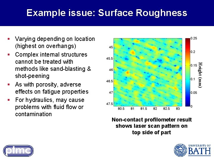 Example issue: Surface Roughness Height (mm) § Varying depending on location (highest on overhangs)