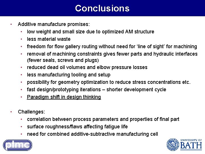 Conclusions • Additive manufacture promises: • low weight and small size due to optimized