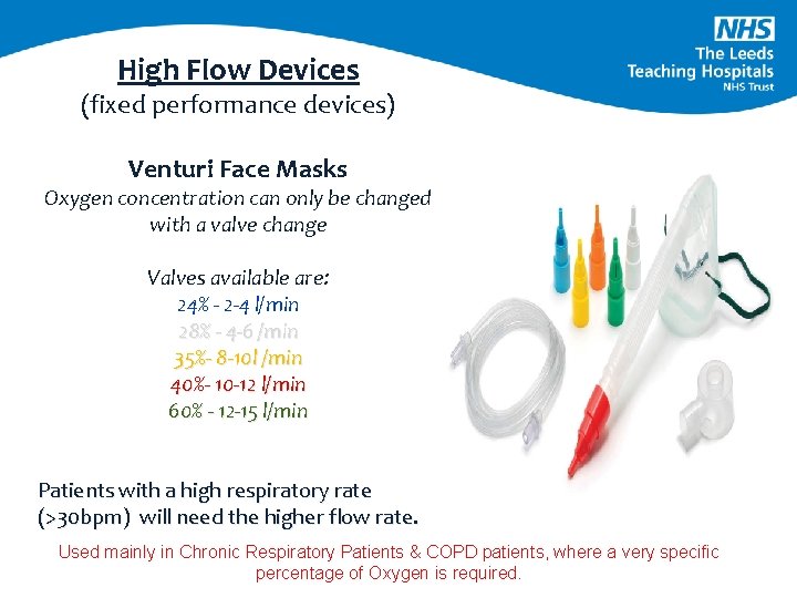 High Flow Devices (fixed performance devices) Venturi Face Masks Oxygen concentration can only be