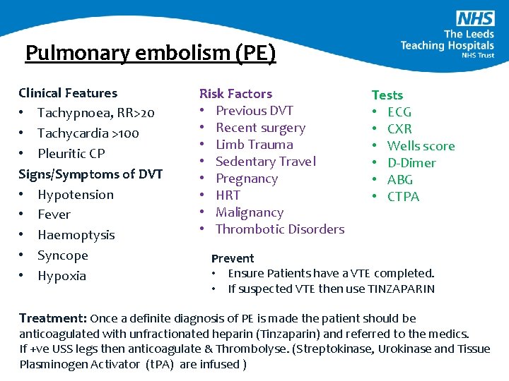 Pulmonary embolism (PE) Clinical Features • Tachypnoea, RR>20 • Tachycardia >100 • Pleuritic CP