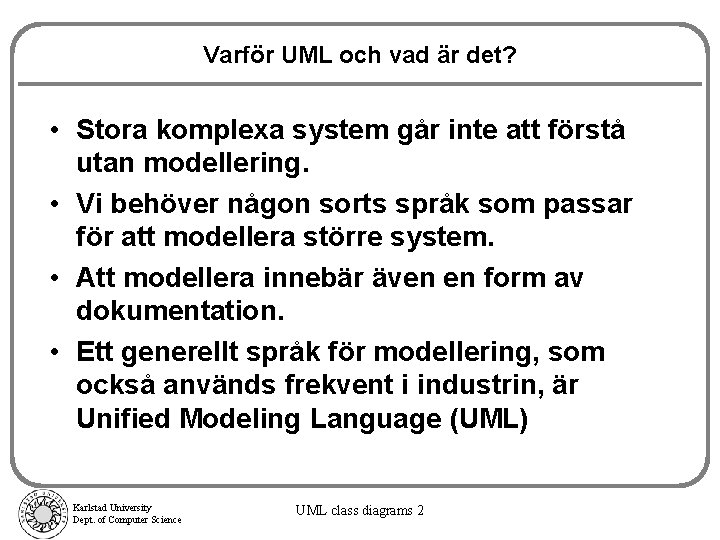 Varför UML och vad är det? • Stora komplexa system går inte att förstå