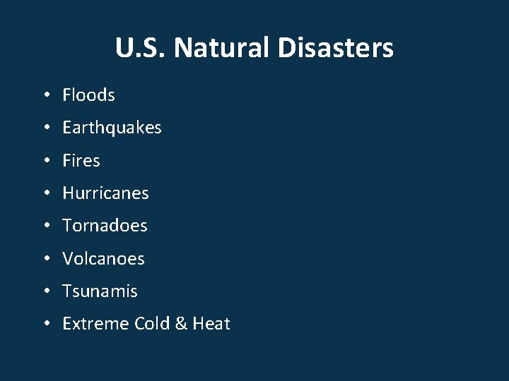 U. S. Natural Disasters • Floods • Earthquakes • Fires • Hurricanes • Tornadoes
