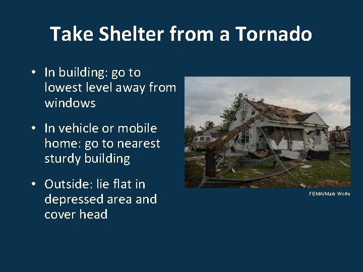 Take Shelter from a Tornado • In building: go to lowest level away from