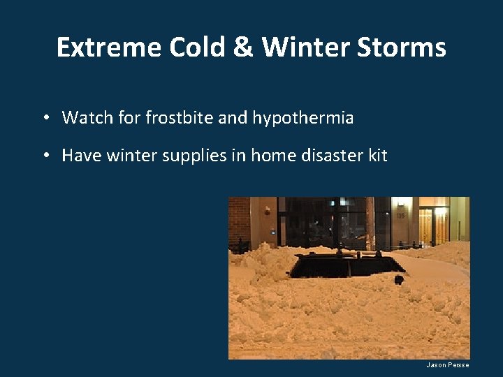 Extreme Cold & Winter Storms • Watch for frostbite and hypothermia • Have winter
